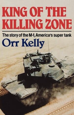 King of the Killing Zone: The Story of the M-1, America's Super Tank By Orr Kelly Cover Image