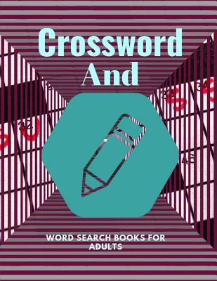 Crossword And Word Search Books For Adults: Ultimate Word Puzzle Book for Adults and Teenagers (Word Search, Crossword, Word & Form Crosswords) Cover Image