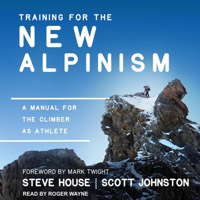 Training for the New Alpinism: A Manual for the Climber as Athlete Cover Image