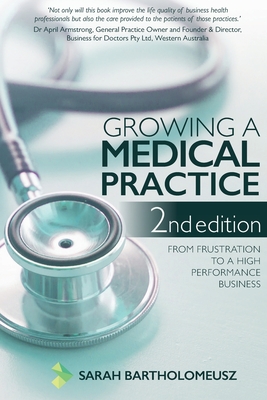 Growing a Medical Practice 2nd Edition: From frustration to a high performance business Cover Image