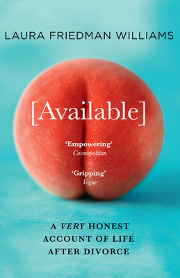 Available: A Very Honest Account of Life After Divorce By Laura Friedman Williams Cover Image