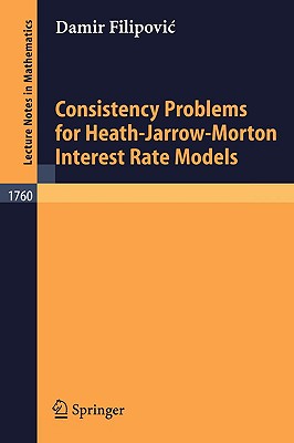 Consistency Problems for Heath-Jarrow-Morton Interest Rate Models (Lecture Notes in Mathematics #1760) Cover Image