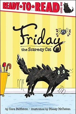 Friday the Scaredy Cat: Ready-to-Read Level 1 By Kara McMahon, Maddy McClellan (Illustrator) Cover Image