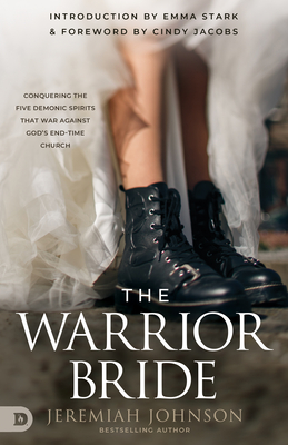The Warrior Bride: Conquering the Five Demonic Spirits that War Against God's End-Time Church Cover Image