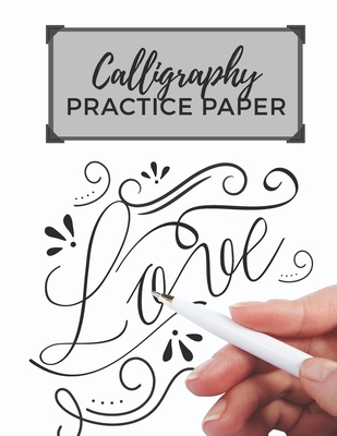 Calligraphy Practice Paper: Hand Lettering Practice Log Book to Write in 120 Sheet Pad Cover Image