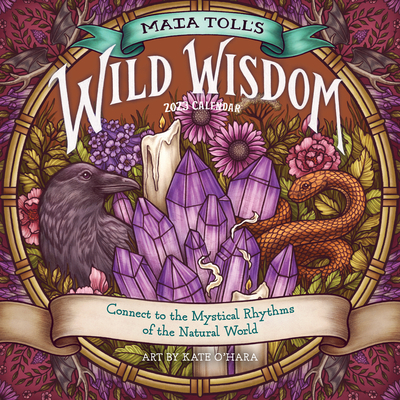 Maia Toll's Wild Wisdom Wall Calendar 2023: Connect to the Mystical Rhythms of the Natural World