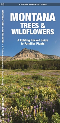 Montana Trees & Wildflowers: A Folding Pocket Guide to Familiar Plants (Wildlife and Nature Identification)