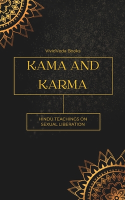 Kama And Karma: Hindu Teachings on Sexual liberation By Vividveda Books Cover Image