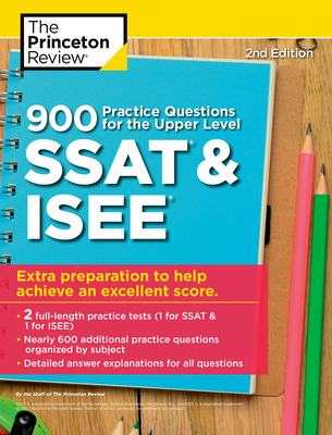 900 Practice Questions for the Upper Level SSAT & ISEE, 2nd Edition: Extra Preparation to Help Achieve an Excellent Score (Private Test Preparation)