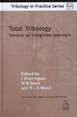 Total Tribology: Engineering Lubrication and Wear Lifecycle (Tribology in Practice #3) Cover Image