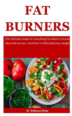 Fat Burners: The Ultimate Guide On Everything You Need To Know About fat burners. And How To Effectively loss weight