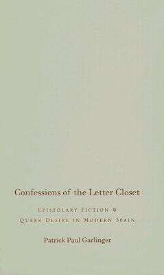 Confessions of the Letter Closet: Epistolary Fiction and Queer Desire in Modern Spain Cover Image