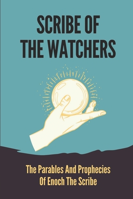 Scribe Of The Watchers: The Parables And Prophecies Of Enoch The Scribe: Enoch In Genesis By Cecily Priddy Cover Image