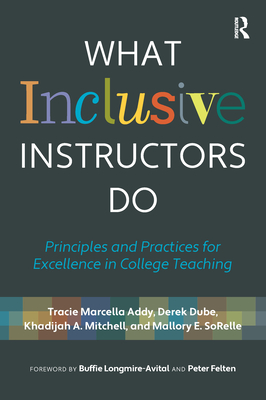 What Inclusive Instructors Do: Principles and Practices for Excellence in College Teaching By Tracie Marcella Addy, Buffie Longmire-Avital (Foreword by), Derek Dube Cover Image