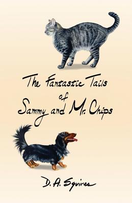 The Fantastic Tails of Sammy and Mr. Chips By D. A. Squires, Kelly Arnold (Illustrator) Cover Image
