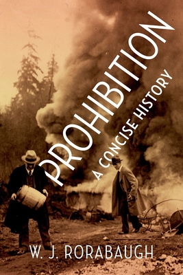 Prohibition: A Concise History By W. J. Rorabaugh Cover Image