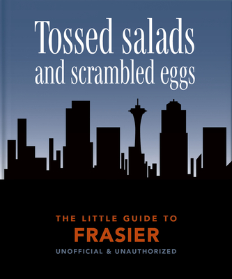The Little Book of Frasier: Tossed Salads and Scrambled Eggs By Hippo! Orange (Editor) Cover Image