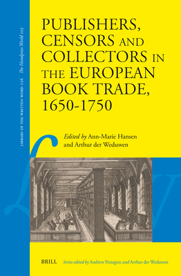 Publishers, Censors and Collectors in the European Book Trade, 1650-1750 (Library of the Written Word #126)
