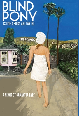 BLIND PONY As True A Story As I Can Tell By Samantha Hart Cover Image