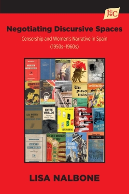Negotiating Discursive Spaces: Censorship and Women's Narrative in Spain (1950s - 1960s) Cover Image