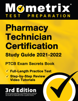 Pharmacy Technician Certification Study Guide 2021-2022 - PTCB Exam Secrets Book, Full-Length Practice Test, Step-by-Step Review Video Tutorials: [3rd Cover Image
