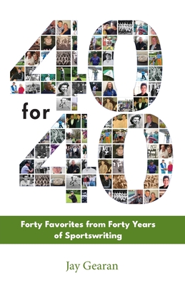 40 For 40: Forty Favorites from Forty Years of Sportswriting By Jay Gearan Cover Image