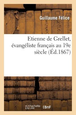 Etienne de Grellet, Évangéliste Français Au 19e Siècle (Histoire) By Guillaume Félice Cover Image