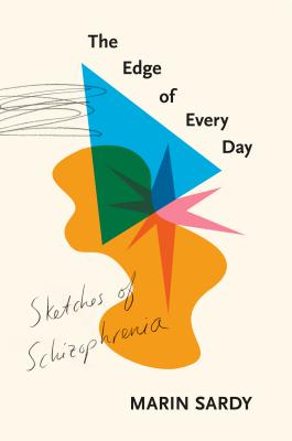The Edge of Every Day: Sketches of Schizophrenia By Marin Sardy Cover Image