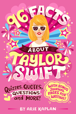 96 Facts About Taylor Swift: Quizzes, Quotes, Questions, and More! With Bonus Journal Pages for Writing! (96 Facts About . . .)