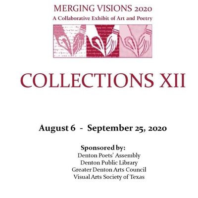 Collections XII: MERGING VISIONS 2020 A Collaborative Exhibit of Art and Poetry Collections XII: MERGING VISIONS 2020 A Collaborative Exhibit of Art and Poetry cover