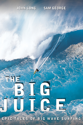 Big Juice: Epic Tales of Big Wave Surfing Cover Image