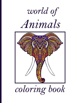 Download World Of Animals Coloring Book An Adult Coloring Book With Lions Elephants Owls Horses Dogs Cats And Many More Animals With Patterns Coloring Paperback Print A Bookstore