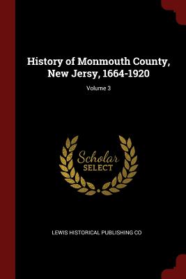 History Of Monmouth County, New Jersy, 1664-1920; Volume 3 (Paperback ...