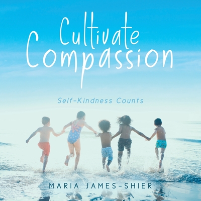 Cultivate Compassion: Self-Kindness Counts