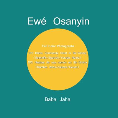 Ewé Osanyin: 180 Herbs Commonly Used in Ifá-Orisha/180 Hierbas de uso común en Ifá-Orisha (Full-Color Photographs) By Baba Jaha Cover Image