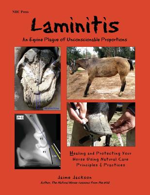 Laminitis: An Equine Plague of Unconscionable Proportions: Healing and Protecting Your Horse Using Natural Principles & Practices By Jaime Jackson Cover Image