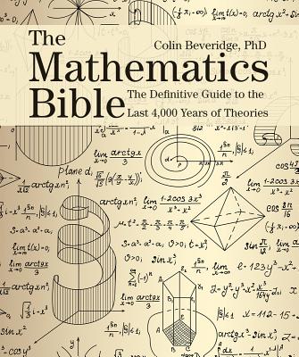 The Mathematics Bible: The Definitive Guide to the Last 4,000 Years of Theories (Subject Bible) By Colin Beveridge Cover Image