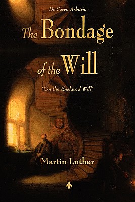 The Bondage of the Will By Martin Luther, Henry Cole (Translator) Cover Image