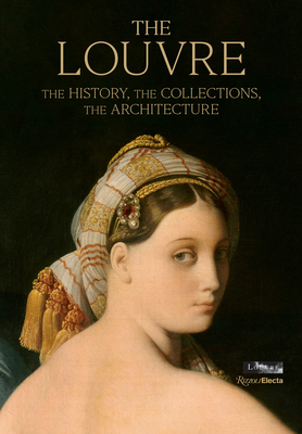 The Louvre: The History, The Collections, The Architecture Cover Image