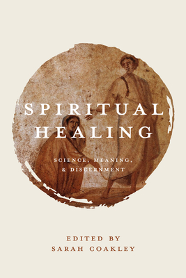 Spiritual Healing: Science, Meaning, and Discernment Cover Image