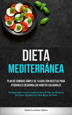 Dieta Mediterránea: Plan de comidas simple de 14 días con recetas para  ayudarlo a desarrollar hábitos saludables (Enfoque nutricional comp  (Paperback) | Midtown Reader