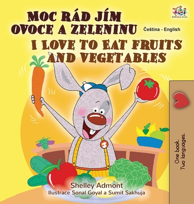 I Love to Eat Fruits and Vegetables (Czech English Bilingual Book for Kids) Cover Image