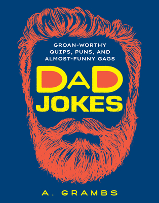 Dad Jokes: Groan-Worthy Quips, Puns, and Almost-Funny Gags By A. Grambs Cover Image