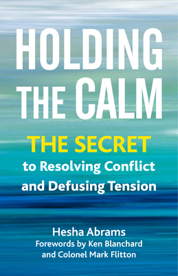 Holding the Calm: The Secret to Resolving Conflict and Defusing Tension Cover Image