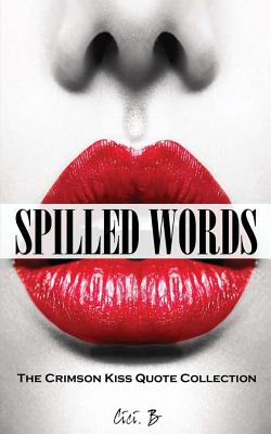 Spilled Words: The Crimson Kiss Quote Collection Cover Image