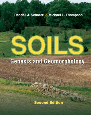 Soils: Genesis and Geomorphology By Randall J. Schaetzl, Michael L. Thompson Cover Image