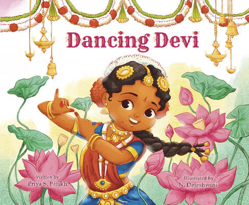 Dancing Devi By Priya Parikh, MA, N. Dejeshwini (Illustrator), Priya Parikh, MA Cover Image