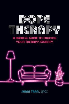 Dope Therapy: A Radical Guide to Owning Your Therapy Journey By Shani Tran Cover Image
