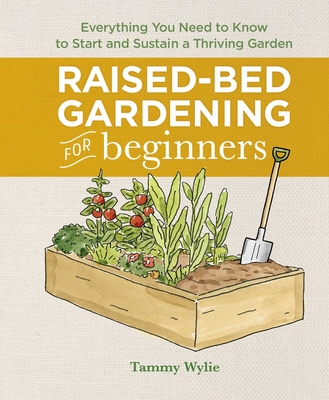 Raised-Bed Gardening for Beginners: Everything You Need to Know to Start and Sustain a Thriving Garden Cover Image