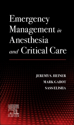 Emergency Management in Anesthesia and Critical Care By Sassoon Michael Elisha, Jeremy S. Heiner, Mark Gabot Cover Image